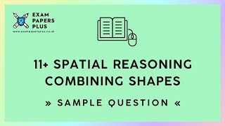 11 11 Plus Exam Spatial Reasoning Combining Shapes Sample Question [upl. by Yllak]