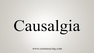 How To Say Causalgia [upl. by Edea]