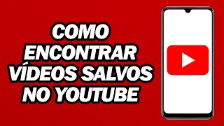 Como Encontrar Vídeos Salvos No YouTube  Rápido e Fácil [upl. by Ielirol465]