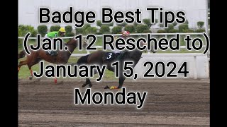 Badge Best Tips for Jan 12 Resched to January 15 2024 Monday  Metro Manila Turf Club Inc [upl. by Iarahs]