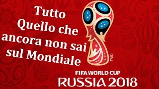 10 Cose che ancora non sai sui MONDIALI DI CALCIO RUSSIA 2018 [upl. by Noyart]