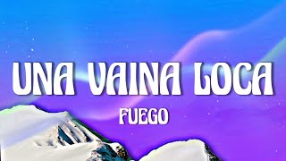 Fuego  Una Vaina Loca LetraLyrics [upl. by Delanie]