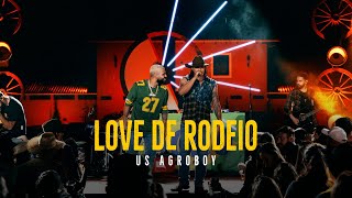 Us Agroboy  Love De Rodeio Clipe Oficial [upl. by Mcmillan870]