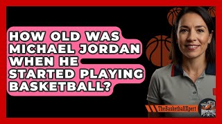 How Old Was Michael Jordan When He Started Playing Basketball  The Basketball Xpert [upl. by Edyaw]