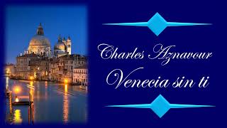 Charles Aznavour  Venecia sin ti  HD [upl. by Ltney27]