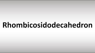 How to Pronounce Rhombicosidodecahedron [upl. by Adlanor]