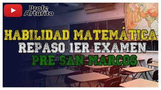 HABILIDAD MATEMÁTICA  REPASO PRIMER EXAMEN PRE SAN MARCOS  PROFE ARTURITO  UNMSM  CEPUSM [upl. by Miru]