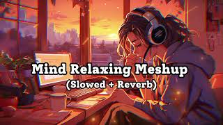 Mind Relaxing Meshup  SLOWEDREVERB  50 Min Lofi Love Song  Bollywood Lofi Songs  LOFI MUSIC [upl. by Jorey]