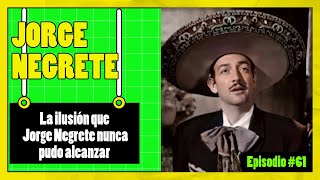 🟢La ilusión que JORGE NEGRETE nunca pudo alcanzar🟢 EPISODIO 61 [upl. by Coke]