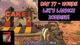 7 Days to Die  Day 77  Horde Night Launching Zombies [upl. by Enimsay]