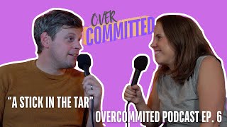 quotA Stick in the Tarquot Overcommitted Podcast Ep 6 [upl. by Ttcos]