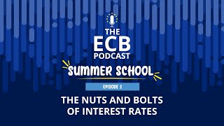 The ECB Podcast Summer School 2 – The nuts and bolts of interest rates [upl. by Karlens]