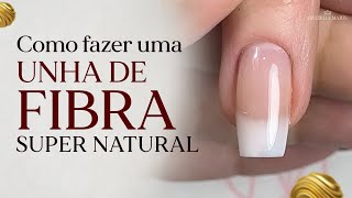 COMO FAZER UNHA DE FIBRA COM NATURALIDADE  PASSO A PASSO [upl. by Aihk]