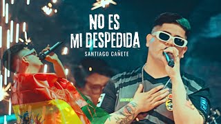 Santiago Cañete  No es mi despedida  Video Official [upl. by Ahcsrop366]