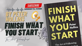 Finish What You Start By Peter Hollins  Full Audiobook [upl. by Egwin728]