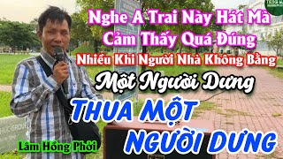 Thua Một Người Dưng  Phải Nói Là Nghe A Hát Bài Này Rất Đúng Với Xã Hội Nghe Quá Thấm [upl. by Shelden]