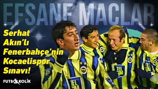 Fenerbahçe  Kocaelispor 200001 Sezonu  Serhat Akınlı Fenerbahçenin Kocaelispor Sınavı [upl. by Essirahs129]