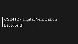 CSE412  Digital Verification Lecture 3 [upl. by Ihcur]