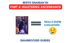 RESTO SHAMAN 101 PART 4  MASTERING ASCENDANCE  SHAMROCKED GUIDES [upl. by Bahner]