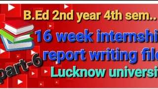 Part6 16 week internship report writing file  BED 🎓4th sem😊 internship lucknowuniversity [upl. by Noble597]