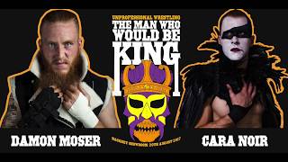 DAMON MOSER vs CARA NOIR  UNPRO WRESTLING  THE MAN WHO WOULD BE KING [upl. by Geanine]