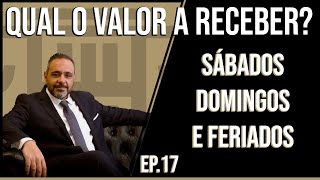 Ep 17  Qual é o Valor a Receber Por Trabalhar aos Sábados Domingos e Feriados [upl. by Ramsdell600]