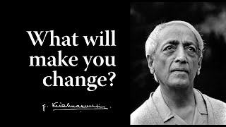 What will make you change  Krishnamurti [upl. by Trilbee]