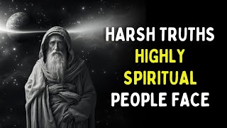 7 Harsh Truths Highly Spiritual People Will Struggle With But Eventually Overcome [upl. by Ycrep]