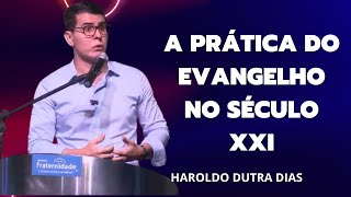 Haroldo Dutra Dias  A Prática do Evangelho no Século XXI [upl. by Erdnaek966]