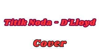 Titik Noda  DLloyd  Cover [upl. by Jareen]