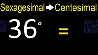 Convert 36 sexagesimal degrees to centesimal degrees transform [upl. by Hak]