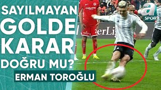 Rashicanın Sayılmayan Penaltı Golünde Karar Doğru Mu Erman Toroğlu Yorumladı BeşiktaşAntalyaspor [upl. by Furnary]