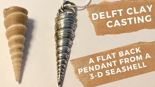 DELFT CLAY CASTING A FLAT BACK PENDANT FROM A 3D SEASHELL [upl. by Pesek]