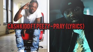 Cash Kidd Ft Peezy Pray lyrics [upl. by Charlotta]