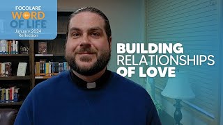 Building Relationships of Love Focolare Word of Life Reflection [upl. by Hump]