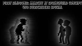 PIBBY SIMPSONS  ANARCHY AT SPRINGFIELD  DEMOTED CONCEPT  550 SUBSCRIBERS SPECIAL [upl. by Anavoig314]