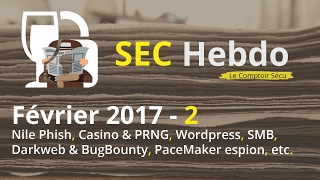 SEC Hebdo  Février 2017  2  Nile Phish PRNG WordPress SMB Darkweb amp BugBounty PaceMaker [upl. by Annayrb]