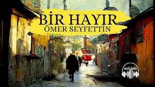 BİR HAYIR  Ömer Seyfettin Sesli Öykü [upl. by Riatsila]