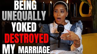 Being Unequally Yoked Destroyed My Marriage [upl. by Bbor705]