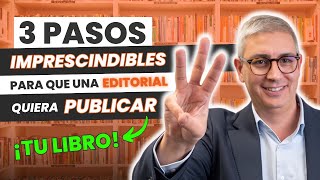 Los 3 PASOS imprescindibles para que una EDITORIAL quiera publicar tu LIBRO [upl. by Elatsyrc970]