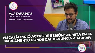 LaTapadita Fiscalía pidió actas de sesión secreta en el Parlamento donde Cal denuncia a Aguiar [upl. by Margetts99]