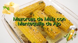 Mazorcas de maíz con mantequilla de ajos y hierbas una guarnición riquísima Receta fácil y rápida [upl. by Grassi]