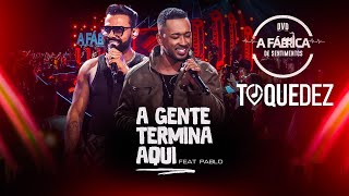 Toque Dez feat PabloOficial  A gente termina aqui DVD A FÁBRICA DE SENTIMENTOS [upl. by Olrac645]