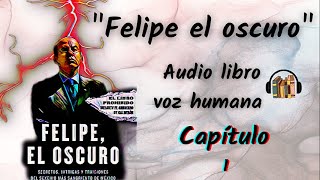 Felipe el oscuro Cap 1 Voz humana [upl. by Dillie104]