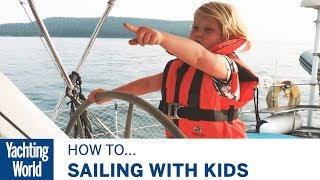 Sailing with Kids  Part 1  Yachting World [upl. by Ardekan]