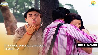 Taarak Bhai Ka Chakkar  FULL MOVIE  Part 2  Taarak Mehta Ka Ooltah Chashmah EP 1178  1184 [upl. by Eislrahc277]