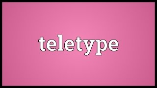 Teletype Meaning [upl. by Butterworth]