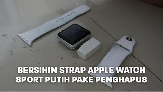 Bersihin Strap Apple Watch Sport Putih Pake Penghapus  Vlog 22 [upl. by Nussbaum]