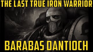 The Last True Iron Warrior Barabas Dantioch  Warhammer 40000 Lore 40kLore [upl. by Cassady370]