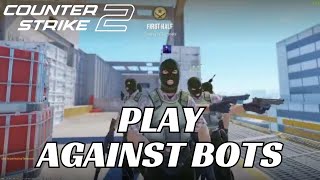 How to Play Against Bots in CS Go 2 2024  Play Against Bots in Counter Strike 2 [upl. by Flatto]